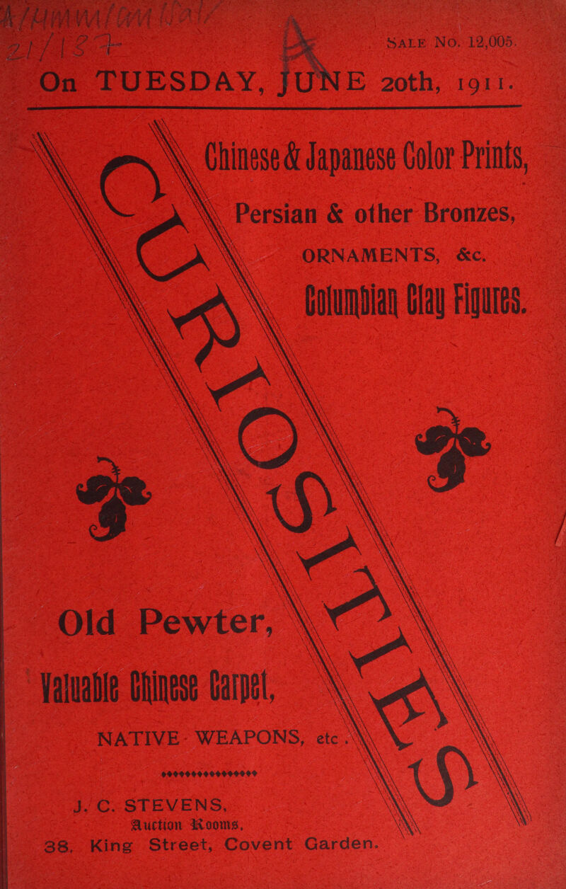   fay Bey ys Levis os 4 | ve ae 3 SaLE No. 12,005. On TUESDAY, E 20th, 1911.      ORNAMENTS, &amp;C, Vom Gay FIgUTES. Old Bote. Valuable Chinese Carpet, NATIVE: WEAPONS, etc. \ J. C. STEVENS, Auction Wooms, ANA 38 Kine Street, Covent Garden.