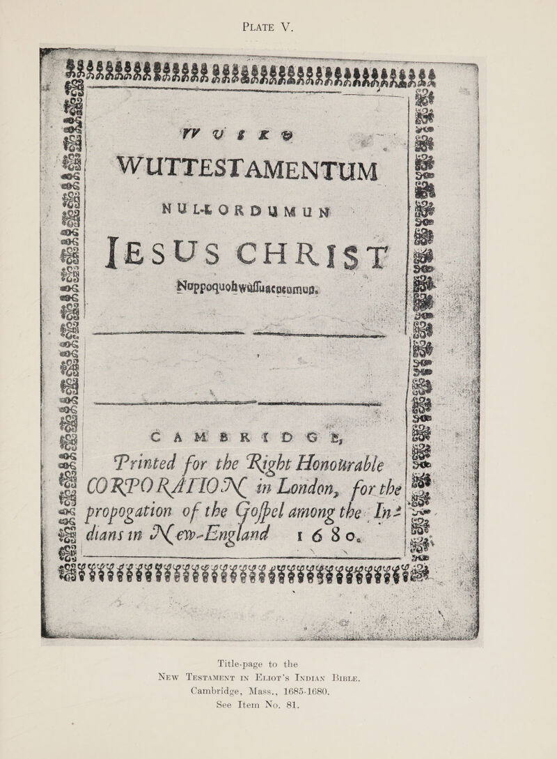        Printed for the Right — / Me CORPO RA IIO.NE in London, x propogation of the ( = dians in ew-Eng envi          Vis 22 LL LEE OEE! is sig CUDA hihi pas piel Llbsbt Misch Bie a otthis satis WIE, pes the itll api Title-page to the New TESTAMENT IN Exior’s Inpran Brsie. Cambridge, Mass., 1685-1680.