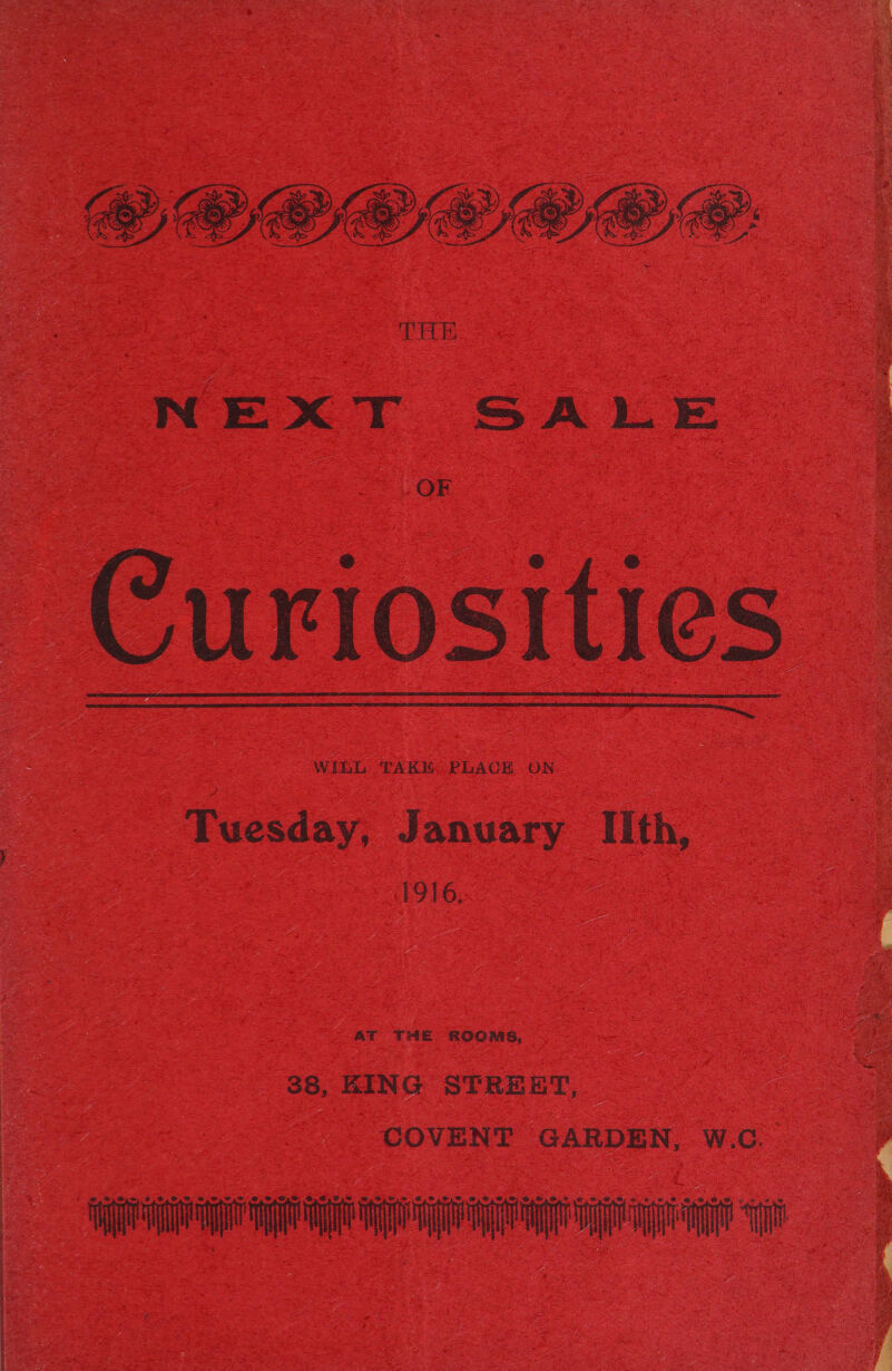 QEOCEQEE THE NEXT SALE OF Curiosities WibL TAKE: PLACE ON   Tuesday, January Iith, 1916. E ROOMS, 38, BING STREET, COVENT GARDEN, W.C. a a a a nT