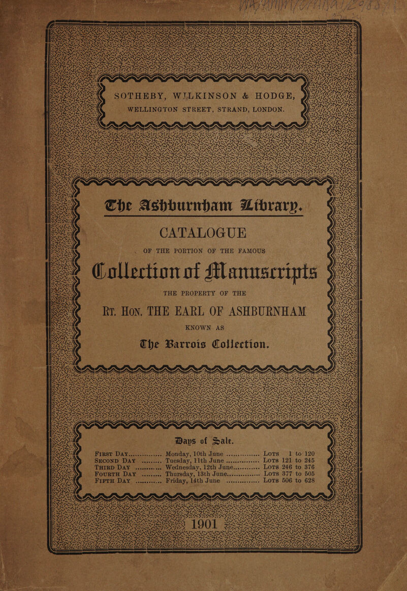 PPP RG ‘ ~ ~~ ILNTERNIER AAI L LO, a AA AAIL. é , a SAN — 4 ty Zs ,, ; NAN LIAG er BS VS LIZ IZ WN 4 4 <) AI : g ~~ ~ PAS poe » ea, x. SN ING Sys RRA ES PN NAGS 7. LZSUAN Ky S ae / x 1 to 120 UKs % Fa ‘\ — Ly We ON a 77 NA YNZ NG AAAIL ed s brary ‘a =i KA! Z AIA —e ~ i FIORE CEN INNA, WARA wi 7 ¢. ea ALY PAS \ ay, VISA MBA IeAS 14434 ‘es. Al SoS ANS OLGA {2 N 2 A { — 2278 NONE i vA Dey d ASMA IK Be ‘= . secsscesseeesee LOTS 506 to 628 XS + NE a N ~ a “~ 4: z 4 YS A 4, ONG? a iss , Sale. FIRST DAY....000c0s0000e, Monday, 10th June ............... LOTS ~ SACO ae A> Yee 4, 5 Fes 4N7 ™ Ene Re ee t SS aN Ay r Ne Te IAAI AI “>1>) ~ 3N Se. a2 7h sy Q AG Dans of iday, 14th June THE PROPERTY OF THE a~ NAS Soe ~ Pas on of Manuscripts CATALOGUE OF THE PORTION OF THE FAMOUS Collect aks — - « - N aizt — aay I WELLINGTON STREET, STRAND, LONDON. Zz y ~ ~ x sereeeeee Luesday, I1th June ............... LOTS 121. to 245 THIRD DAY ............ Wednesday, 12th June............ LOTS 246 to 376 FourtH Day ......... Thursday, 13th June............... LOTS 377 to 505 —y 4 4. ae RS 4\ ~ _— ‘ ‘ “ x WN oS OTHEBY - =A ,LN' ANSI NAL SRA IRAN AZ — 5 roy) The Ashburnham Z — SECOND DAY. FIFTH DAY ........0... Fr yo eesy 2 a ; ~ sper ' V1 ‘ . * F AZ f ‘ce ; ch, ~ au i < Seales = AAS ete hee 
