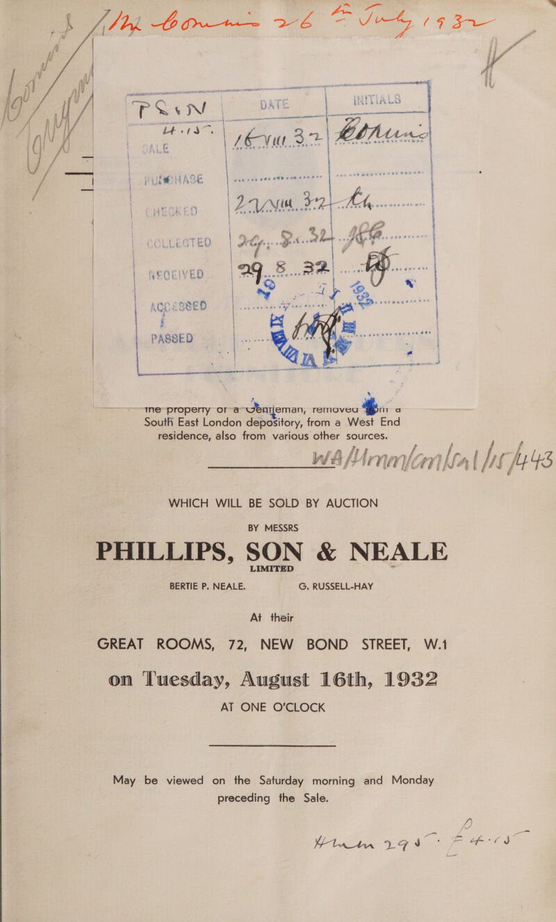     wA/Umlamlral bef, 1443 WHICH WILL BE SOLD BY AUCTION PHILLIPS, SON &amp; NEALE GREAT ROOMS, 72, NEW BOND STREET, W.1 on Tuesday, August 16th, 1932 AT ONE O'CLOCK May be viewed on the Saturday morning and Monday preceding the Sale. rm 12975 SS 7 eae