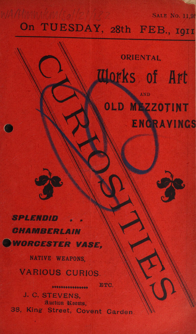 “y Be Arye ho? SALE No. 11,9? On TUESDAY. 28th FEB., torr       ORIENTAL Ic ks of Art AND  ZOJINT \, OLD . \ ENGRAVINGS SPLENDID .. CHAMBERLAIN @ WORCESTER VASE, 4 NATIVE WEAPONS, VARIOUS CURIOS. ETC. 99999009 9O060008 J. CC. STEVENS, Auction Woonts,