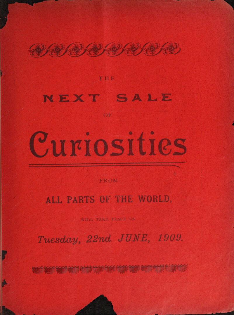    Oe NEXT SALE OF Curiosities PIROM   ALL PARTS QF THE WORLD, Wilh PAK: PAC ON Tuesday, 22nd JUNE, 1909. gn a TT 