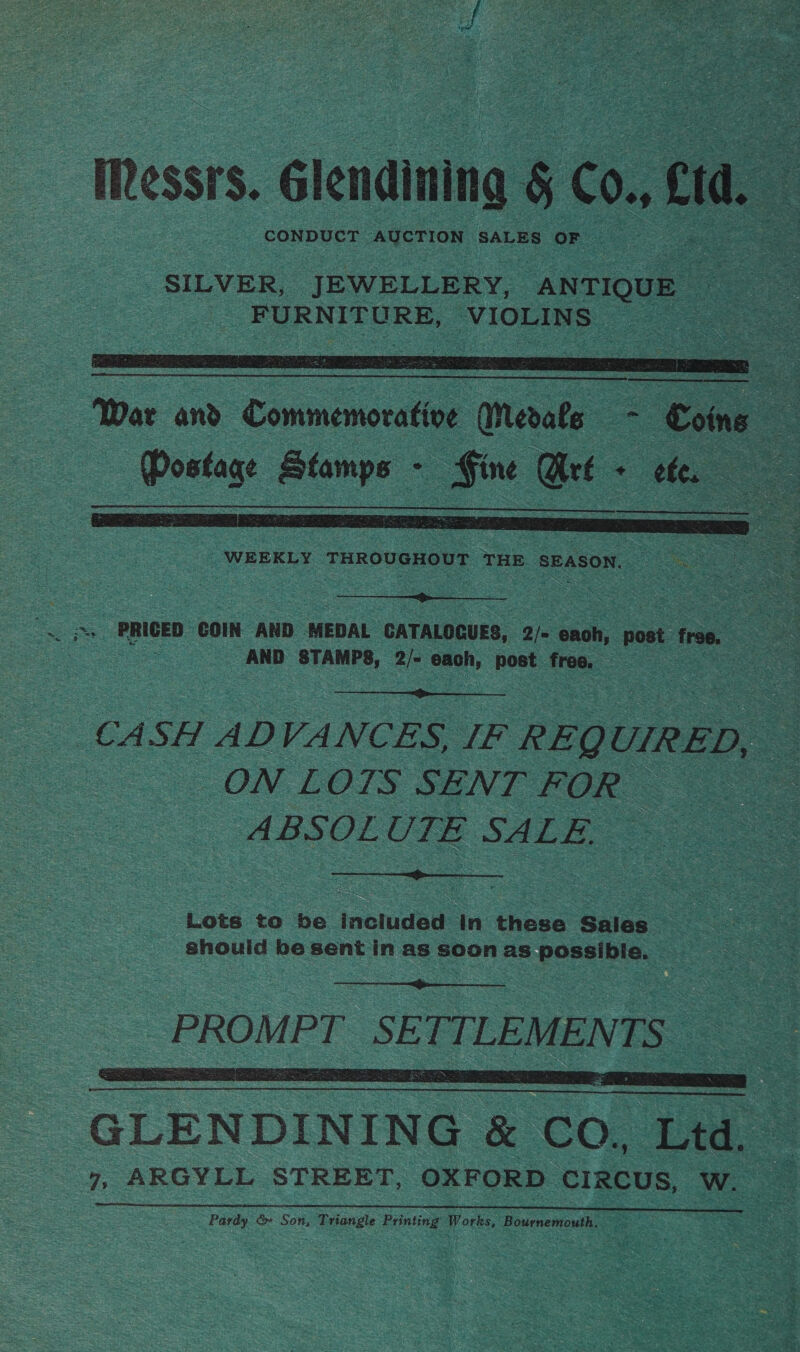 Messrs. glendiuing: &amp; co. £1 eta CONDUCT AUCTION SALES OF .   WEEKLY ‘THROUGHOUT THE SEASON. SA ee  AND STAMPS, 2/= oh post free.  _ CASH ADVANCES, IF REQ UIRED, ON LOTS SENT FOR ABSOLUTE SALE,  Lots to be included in these Sales should be sent in as soon as gupta  _PROM PT SE ETTLEMEN TS. 