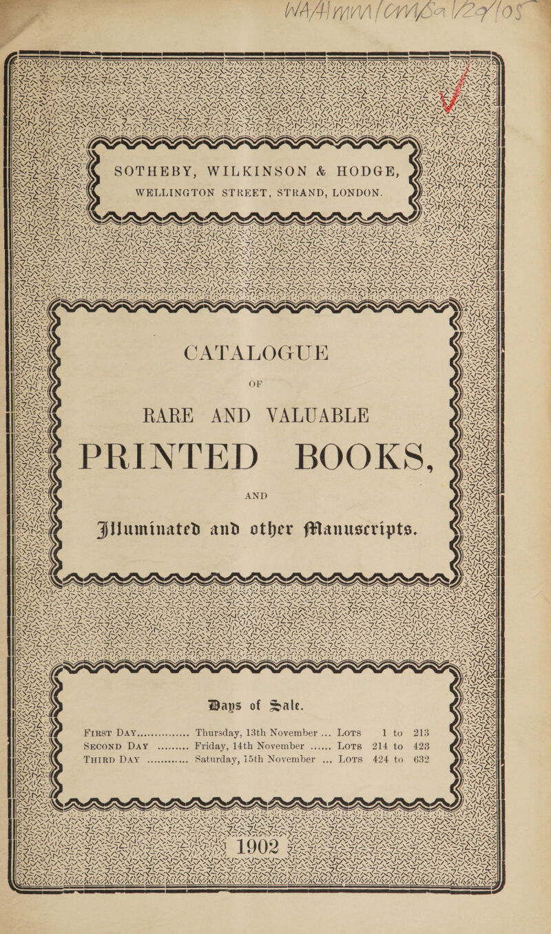                                         : f : : Ves \ ) \ X (a ~~ | RSA z= ~y ANF, a Noe Aa oe Xx Crs care Ger St) GSN Jae Ghd) SOE) CST SS) — Se SAR SA eS BRIE EN IVT ISYAIIN, SVS ISI SIM AIS by IVES SY AIS AYN - N NS NX SS aN I~ See {(~ NS FNS CV ING DOING NRF NG NEF NG OF NGI II NG ING Ves Peis \X% ee Aes Vi SN os AS - AOA LN, ENRON OS ro Sn Nerd rary SON a ans Pr Calan Deore eG NAS S7= ie VRS EAS Peep. Cy [he ES NESE INALESS Nils Ne S KE SNE IN DS GES Sie SS See SS es AS NNN ONE SN GR Nie ANGE ZN NUNN AAI AGIAN ALN ALNAL NAL NALNAAB RANAARN TSS BAI NURONEN, INA CRON Nie ONG DONG EN ae ed! 2 lh z= pv) PANS GR Bae a Sy Cae ene 2 Oe, nara eae Te &gt; ay! 42 ZNG o&gt; OO INIT NNT EN NENA NNT ENN N ITN ERAT ER TN ALN R SI KIND BRE NI EIEIO IEEE IEE ESHER NIE iS PRO As eel el YI SSCP ENCRAGINAEIR ACRACINAS NSERSERASN SA SS a NAN NSING ANS SINS I = te 7. ? &gt; A FN Nets, DEN Sy &lt; * SRE XK SS LYS &gt; SDI SEN ISSA ISSIR RAK AEA NACA LALA ey, SNAILS 7 - S . s . . S S yy Sw aS Can AREAS pin jogs wie a Fe 2 hie pes ae es ROUT eons ALIS PUAN MEST} ke ESOP. % S Re ny a Y. ire CAs DAG UA 7 inet Dy Wt ns KALLA SN Y A@CANAD SEA AR SPAY) Es ZARIN YS SSR SEEING) 7A AGA S a TEA) cis SS . GN . Aay7n™ i~ &lt; YING Vis ass POA pe Ae RA Al AZ Ue ES ESE, LAN LANNRS ~NS I SYR oy a Vall AM rea eek EXVEX ON SOTHEBY, WILKINSON &amp; HODGE AAA GAALRS SESSA IR , : CESARE = ~~ - Cd — SRAARN AAI ARIA RS ARIS CALLAO 2 I CON ON : &lt;&lt; SPY Y WELLINGTON STREET, STRAND, LONDON. MAAR LAIR LAL - SVise my = INS OAM LIMES re PSI Sy a7 ysl: ae a S AISNE ANAS y NA SEAN PRBPRPRBELDLRB PP RFR DRA RA RFR DRAPE NSN ESE tS =. 2 _— Is w Use A ANANSI ATS NSSSW SS SS SSS SSS 2 YS! { ATS WSR Cay er DN NN EIN EN NN IN ON LES Ry (LLP O AES =NN7Z—X\ BUS NAS FAAS INFO FNS, OM IANS. NSING NANG CE [NANI ODE IN IO IN IO [mo ~~. \ PY YN Ae ay aL Ne Say Se oay SMSO I OI RORY ony on TANT TOSI ASS ANG SN 7 SINGER PLSD TD TEI RIGID HIS] COS ROU SN ERNG (ASE IANS Cay “aL RY. | Cant VSR Or aay VSR ARSE YN ay ey VON SS ANY SARS 2S &lt; Saw NS NWS ENS NaN yx SONS SE FN IE IGS ATI SNS TONSIL INS AT SADR IAS IRS ATI SIS SINS FAVA ARUN AL RE AT 2 Ws Ze SINGS NGS DESAI ARIAS AI IBIS AISESATIS ISN IRS AIRS AUIS ADA SAS SUS ZENS MN EEE NA NNT NA NATIT SNA NIATS NSAI NENTS NENT NEN NNT NEE EDERAL “ &gt; eS S eS SL ON SI NS &gt; SENS NE S Spe RN SS =X SS =} NES =) NAS =\ ZN TN =X 7S = aS DNS aS ZN 7 ENDS ass 5 PN URGES SIN SV I ‘ — — — — a Fe pu -. CZ ae axe poss a om IGN S RNR ASTROS RRS ORS NRA RNS AR SAAS SAS OS ROS ISIN IS RIS ROO ROI REE Vi MII INS ILS ISAS IS FEIN SANA &lt;- SQ ~~” AIMS GN AI a DN te DU a DOS Nes ESTES IMSS RORY eR DASA RM GOR SAIS NI VANS NISSAN INIA SATS SS STN EARS — — J le ele SSeS SiN (2ST ASS Sl ES StS 1-\* 1 - Os — aS OSCE TOISAS EGON REG REG REG NIG RIGO AG IG RLS LG ERENT RC FANG ERA F BENZ ORANAL PAZ AAS IRATE NAL YD NISDYSE SALE SAL INAS OAL AAG SA ZY BALE NAVIN NAGY OLNEY EWA ZA IS OR ARG 2 Arie al) Aan Zl Si AS all CS TS va Net GR ee aeny Zit ARs ANA, nage _— CATALOGUE OF RARE AND VALUABLE eS iS LN 7 - &gt; AN cp Qa! 9 g NI VER : x A WW LANG, f CEH USENID See OS VAS AIG Sy FFA AANAIGG PT Le ie ea eel AIS as ~ _— ay) e-SNS 17 AY 17 See IANS AIS&gt; SS Te WS VENDA AND Oe Fuuminated and other Manuscripts. aS Sr v4 . IATA NWN LOE IMGRAAAAAANZSSKYAXA'SINSAOEEEASASASS aS = Nh= iy o yy. Ae Ucar / t t MN fee \  i 2 % vz Wy we AN— ¢ a I ON Yaw | Ave / (&gt; Y FNS Wore = A (oe 4 NI {&gt; ‘\ ! ZVaen tN U 4 \ My, \: / 4 ‘. fm / 4 &lt; v 7 A 7 @ \ \ 4 ~V LN a Zz AVS Las “NX WN fine \ ! | &gt;» 4, A | ~ 4, NA, Su WY 4 Ns s 4 we A. | &gt;» 4, a / ! a / Al Ny fi a \) / A 2 / | A / 1 . \ ‘ \ = N / cy V a. a “3 “Ns ~ 7. c= —_—/ oe ay AN he LR ix ~ vy ie a . ~ \ My “a x ve NG ve \ vii ONG A &lt;I % XK 1S An 2 4 \ 4 / I “A\ i NX 4 4 V q \ N N Ij mea ! / Ce UY SS NAA EN ara NUL2 WZ VARA m | ~“ RAYA Ce Lle-. iv 4 \ Y t ay) wy AY He All N) fi J SI SS nN “vt =, oe » s \ N 4 * U y ‘ N ie \ ‘ ¢ \ y 4 4 t\ y 4 t\ Ivy &lt; \ a vs 4 ve &lt;I N LG, (ee 4 ‘ oo LG, (a v4 NX 4 CP re q 4 | AY) f 7 S\ A J | | ] fons NI ! NN} NI Mi) i] / Al “J em T SI ! i 9 , Vs ML AI ly~ » 7) SH CCA A ose S! SY 4 +7. -. ! es A. Sf! \S 4 aS, ! ny 7] ap SYN ya N¥ ; ) ) ( g 4 (5 Nj es &amp; oS NAR NEY D | Ey Re PW VESISVESIINWSST LS a SI XS AY % AA es ~!  VAT A “N J xy SN wy a=: Zl  BRIS Maps of Sale. Se een) First DAY............... Thursday, 13th November ... Lots Leto: 216 ESS SECOND DAY ......... Friday, 14th November ...... Lots 214 to 428 Baie THIRD DAY ............ Saturday, 15th November ... LoTs 424 to 632     ANS FroS wwe woe ob Re ee Se in A A in A &lt;M os NIG LQG LG GILL OE® Syke PPRBSIASSA SSA SY oe et Pe re ra eI IIS Ke SINNICH aN Ry EA CO, DER NY ZN, UZ ZA, ES EN AINA IN EIN LS 4 IZ!) Uey) DP A arte Se 1 RN AE INS Le SEE IR EL AN KL RS x (~~ (=~, CR TRA RRA LL eae all Na y SA pl PITS vy ee! 7S wl raw S RES we! We. STARA NS MES x RASS eas 0S  Ze = K a . es f a) - es : le lesa leN SS 4 G TANI &gt;7 le le lala Lvale mica Gay aaa fe oy bee pe 7 [eS STKE ae Sa le (ods &gt; SO TES OPS UES ILS ERIE GROUSE EFI RCSF UES RUGS OUSS EUS EUS SU $Spoa ke — ENS MIZLSAS SAL AOA AO AOA OAD AABN DADS AA DSADR ABABA DAS AS NOIN ATES NING IS NI SSG ENCANA SINS EN IAMEAZ ON NS NS SAI SAID SAI SAI AZ ISSR PS ASSN RESIST OUST SUNSTEIN LEIS SLL AN AEN = SN SVG — DS = — eS Key MPR 14 ~~ us . &gt; AAS Ses “&gt; &gt; LESSEE FESS REN ESI USSR ESL) om —— EN SISAN NR ERX REARRANGING NDR RD PND UND ND OND PONE RRS : SAE FLA LIS SM IS SAIS SII SG ISG AIS III IYI ISG SAINI SG ISNA I SGN KPAASS RVING SAI, PLY, aw 7, 2M ENG eM ROS RENAE ROY AM = S 7 &lt;M, RONAN ARAN ROANAA Ly, NG WY NTE TES Ee Leelee Lee LG LG ede LG eh GAG AG LG AG LG LG SLE eG LG SSIES SMS N IN IRIN IRN IRN RN IRN IRN DPN INI NI NI NIN SNS me) Z ENA SA » AG) SAS) BE SNA SYA AADIAZ MAD AA MADARA “ vA), AL» ‘2 SNSINAZP REAL AaAL Mo GALEAL ZILA EAI BAIR EAZIREATIR GALI RAI REARS ALIRGAZTI RG NIK GAZINGALIRGALIKZREA KEN ee WIANAAT RAAT NEAT SEAS NZ AYEDSAAS INZAY IN ZANY NAAN INAAT INA AYN AANYVEISZ AS SSA RANT RANT NAN RAANT SAIS ACUISE a 2 ED ES PE    
