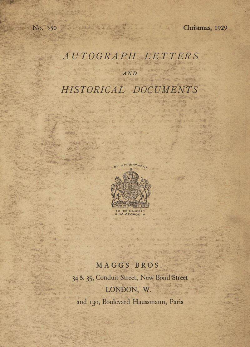                               ‘Christmas, 1929, ia APPOINTED, a f ae ted Fs oats = ee TO His Madeety | aie moe” : KING CEORBE v é nee _ 34 &amp; 35, Conduit Street, New Bond‘Street . - - = = Ee LONDON, WES Bae — ~—-- and 130, Boulevard Haussmann, Paris 