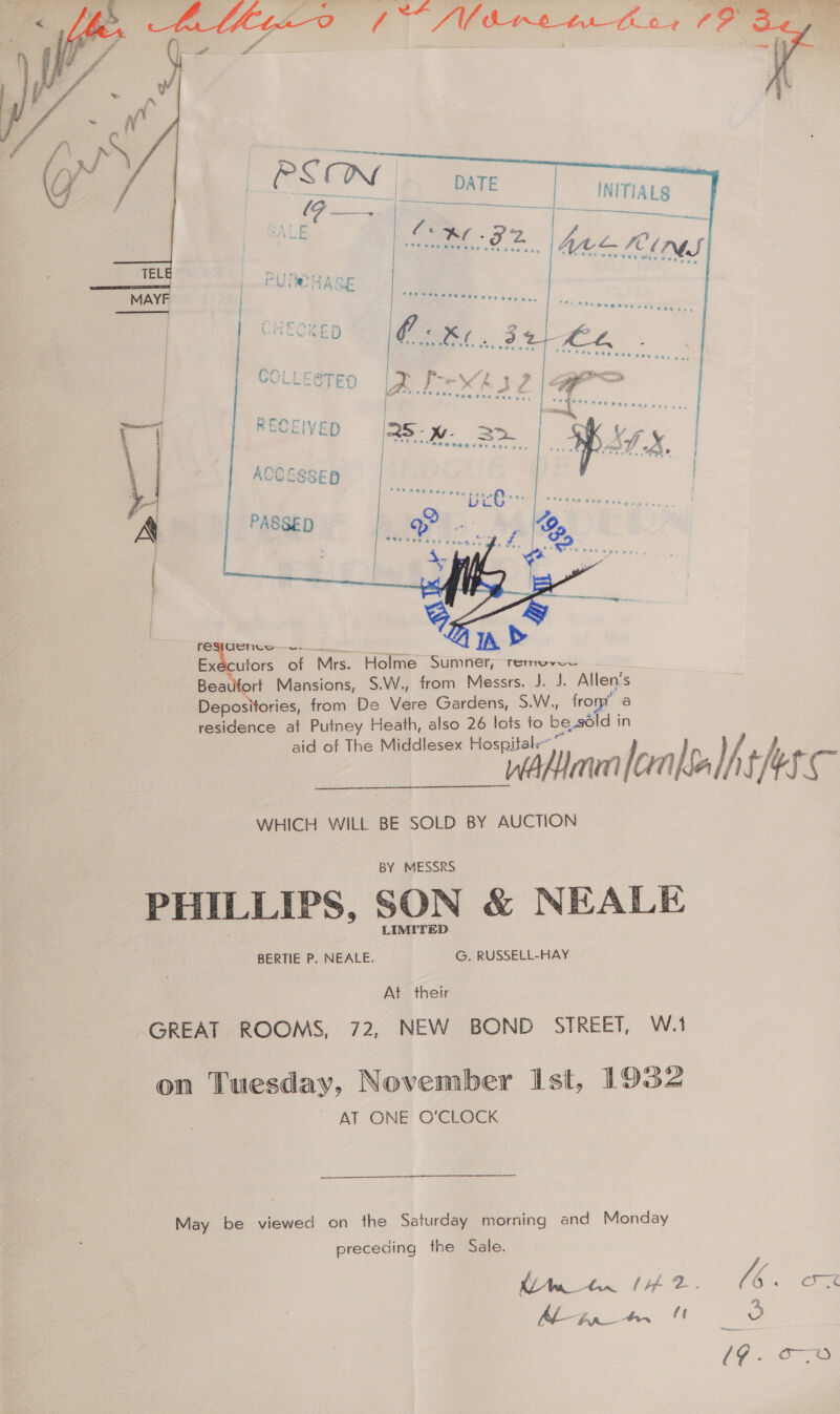  resocncw—~.- JA &gt; a of Mrs. Holme Sumner, remove. - Beaufort Mansions, S.W., from Messrs. J. J. Allen's Depositories, from De Vere Gardens, S.W., from’ a residence at Putney Heath, also 26 lots to be.sdld in aid of The Middlesex Hospitale~* : wad lens Mh thes at WHICH WILL BE SOLD BY AUCTION BY MESSRS LIMITED BERTIE P. NEALE. G. RUSSELL-HAY At their BT ONE O'CLOCK May be viewed on the Saturday morning and Monday preceding the Sale. het [He He: on 3 (a ee ee i) 19. oS