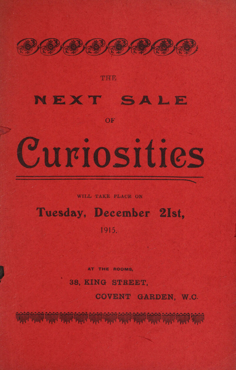  OF Curiosities WILL TAKE PLACE ON  Tuesday, December 2Ist, 1915. AT THE ROOMS, } ' 88, KING STREET, COVENT GARDEN, W.C.