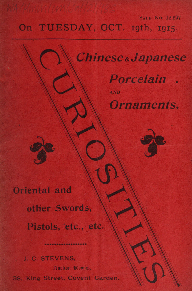 Sanm No. 12,697 On TUESDAY, OCT. roth, 1915.      \\ Chinese« Japanese MA Porcelain .. AND Ornaments, Oriental and other Swords, Pistols, etc., etc. \ (PF DPOPPSCOCHEOCOOSOPOOCIH®S J. C. STEVENS, Auction IWooms, 38. Kine Street, Covent Garden.