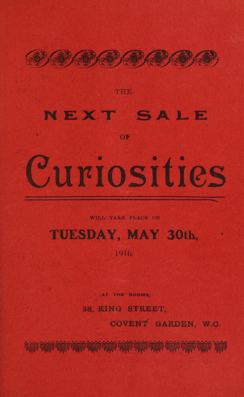  Curiosities - TUESDAY, MAY 30th, 1916. : € ROOMS, 38, KING STREET, _ COVENT GARDEN, W.C. i a