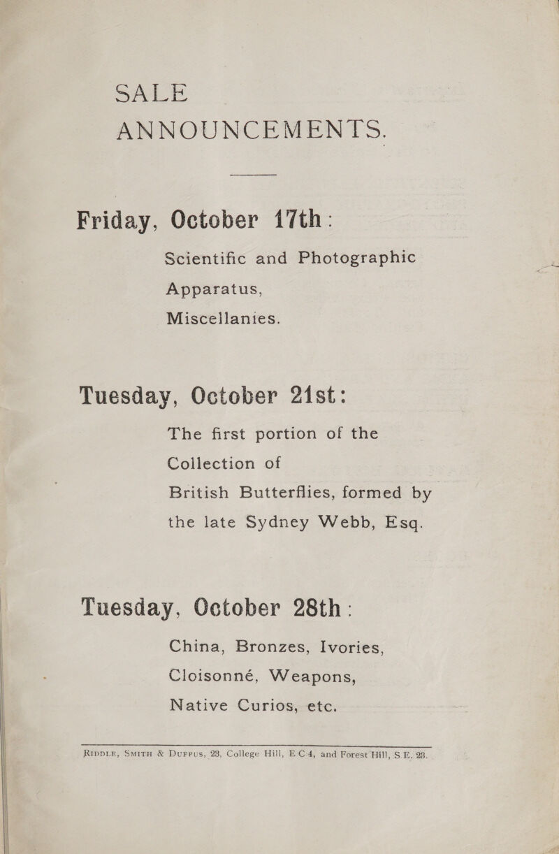  Oriental China, Ivories, Bronzes, THE CONTENTS OF AN EARLY 1[9th-CENTURY WARDROBE, rn, \ ladian Chased Metal Work, : Ethnographical Specimens, a a ye Cold Ornaments, = * eres Wea pons, etc. c 2 + x ie ~ ve &lt;~. TUESDAY, OCTOBER 14th, 1919, AT 12.30. STEVENS’ AUCTION ROOMS, 38 King Street, (Established 1760). Covent Garden, London, W.C. 2.