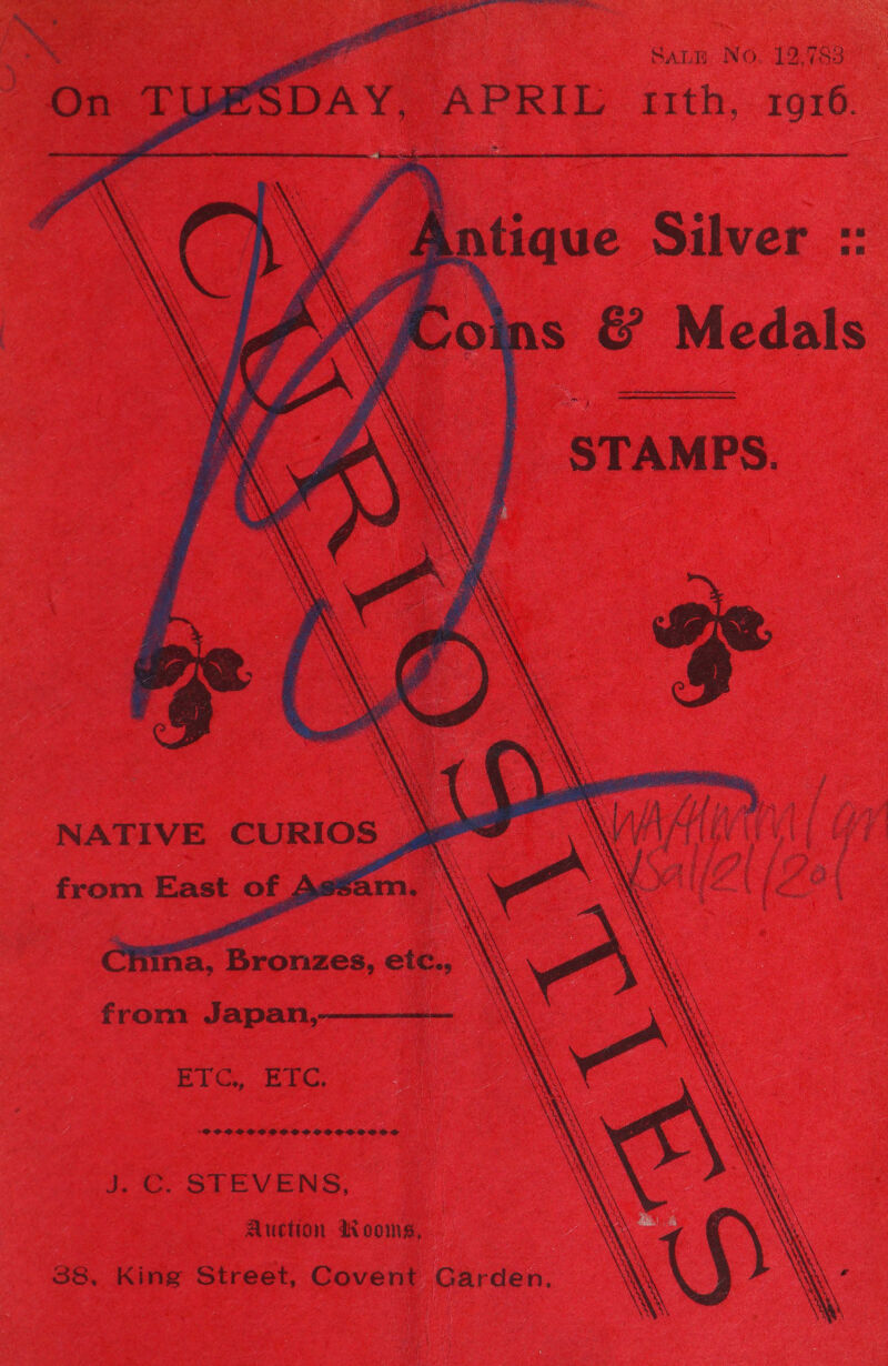 wong SALE NO. 12,783 On TL SDAY. APRIL t1th,. 1916.      Antique Silver :: s &amp; Medals STAMPS. a x fAosii i. NATIVE CURIOS . AN ie uM pees 2 from East of 4 XC a \ ea a x ‘ We XR \ NY \ na, Bronzes, eic., \ from Japan,-———— \\ BiG, BUC, PPPCOPSCSSOSSEPOSCSSOSD C. STEVENS, Auction maWoomns,