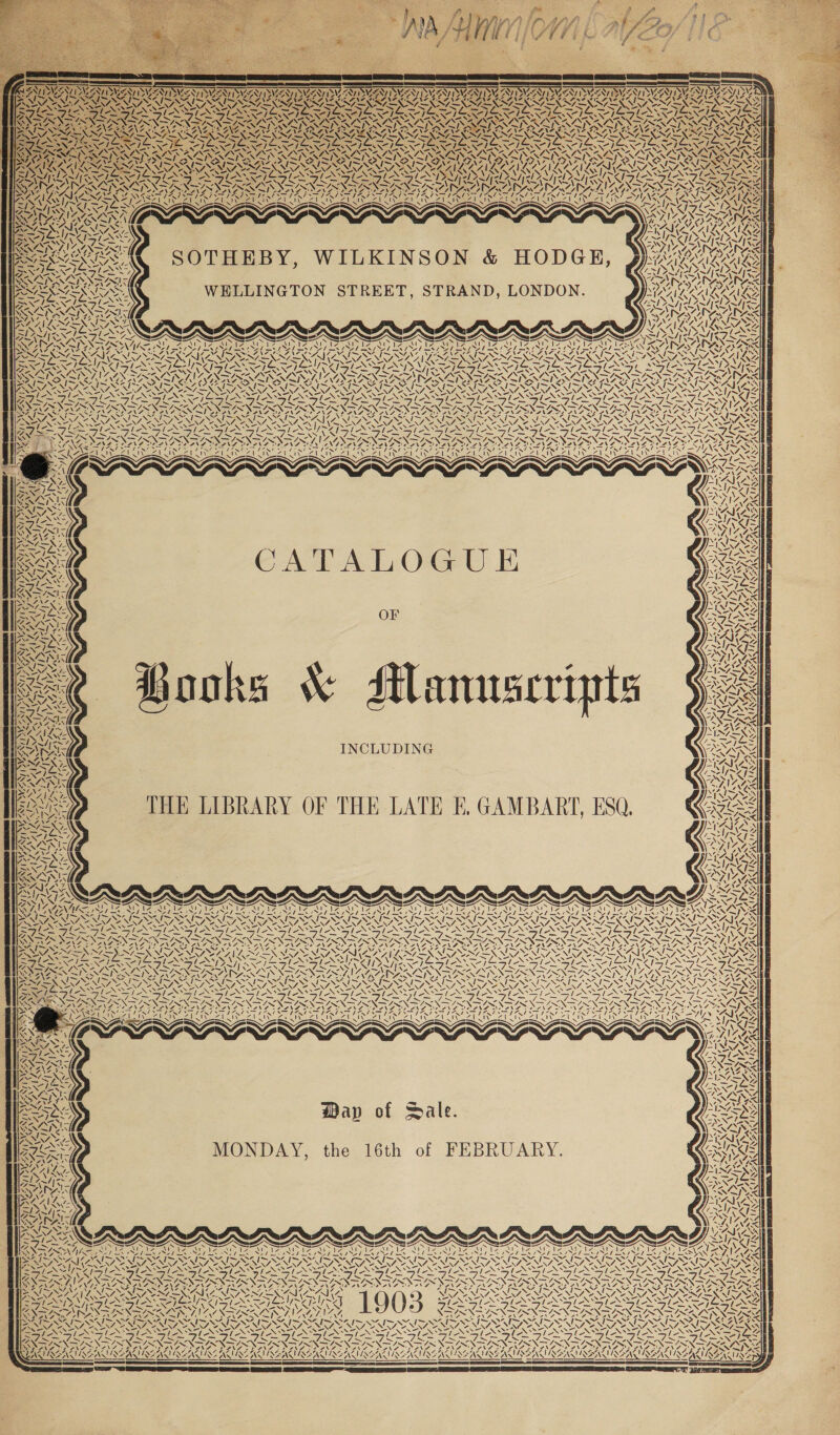  AN on | 2 \ A “YN Ar vA AA! WA CEES) COANE SE] EL Cae Ct mw 07 ~My. ~ yi \ x I 4 ~/ 77 ‘s ee 4 x 4 / — aA VAT WELLINGTON STREET, STRAND, LONDON. al Pees YA \ LIMOS ISG o _ 7~J AY; Sy VX NOS nD \ E ™ (e ae —\ EN ~ “Ar | 7 — nr 7. ZX : ~ N “A GAS \ S NS v7) INAS RE aS NS yf ave 7 ! 7 4 y \ / “ Si 277s ZAG ROSS Em I Zi iv ee | Shee MN 7 NIING FANG YP a4 AVA AIS A NAF Na ss Craw Gree NOS, A Mi v4 MN Sag Z ACAI? _ A ey SiN \P~ 7. 7 iy NN Ie AS oe hy = ‘ / N N ELT) SAS \ ry RD) N Ne ~ 4 ~ ~~» AM, 47 TISZARMSSANUSEAK = \ ADV, ww LoS LAF IDATALOGU E a) AN vA 7 % z\ ~ — 4 SN, . &gt; = ~~ 4 os) = “ ~ 4 ’, 4 ss Vz IANS \ ye xy! a i7 | ww LAC a “&gt; 4 WN Nip SAZIWACZAL zr “\ vay \ A 2 MN IN IRA iS SBOE RNARDNARE a 7 i) \ tp SS NOP NS putes TAIL al i \ P| -p—=,\ Key we, \ “4 Wap of Sale. MONDAY, the 16th of FEBRUARY. Wy A NEN 2 ») \ ne Al Oy — ZS ls _ a ~ ~— sf NV S U y yl NENG 6 aera Prat SN! i} ay) 2 va GSS, - SANT ES SESS ~ YAS 4. 1903 ~ nO \ 4 ~ — el SYAAY a 7 SANG SINS SISN AISNE SLM  ~ x N A y \ UR Me NAVAL Zz ~ 7 \ \ DIMAIA — VS SEN EES ~wN TAL “~ ~ SN