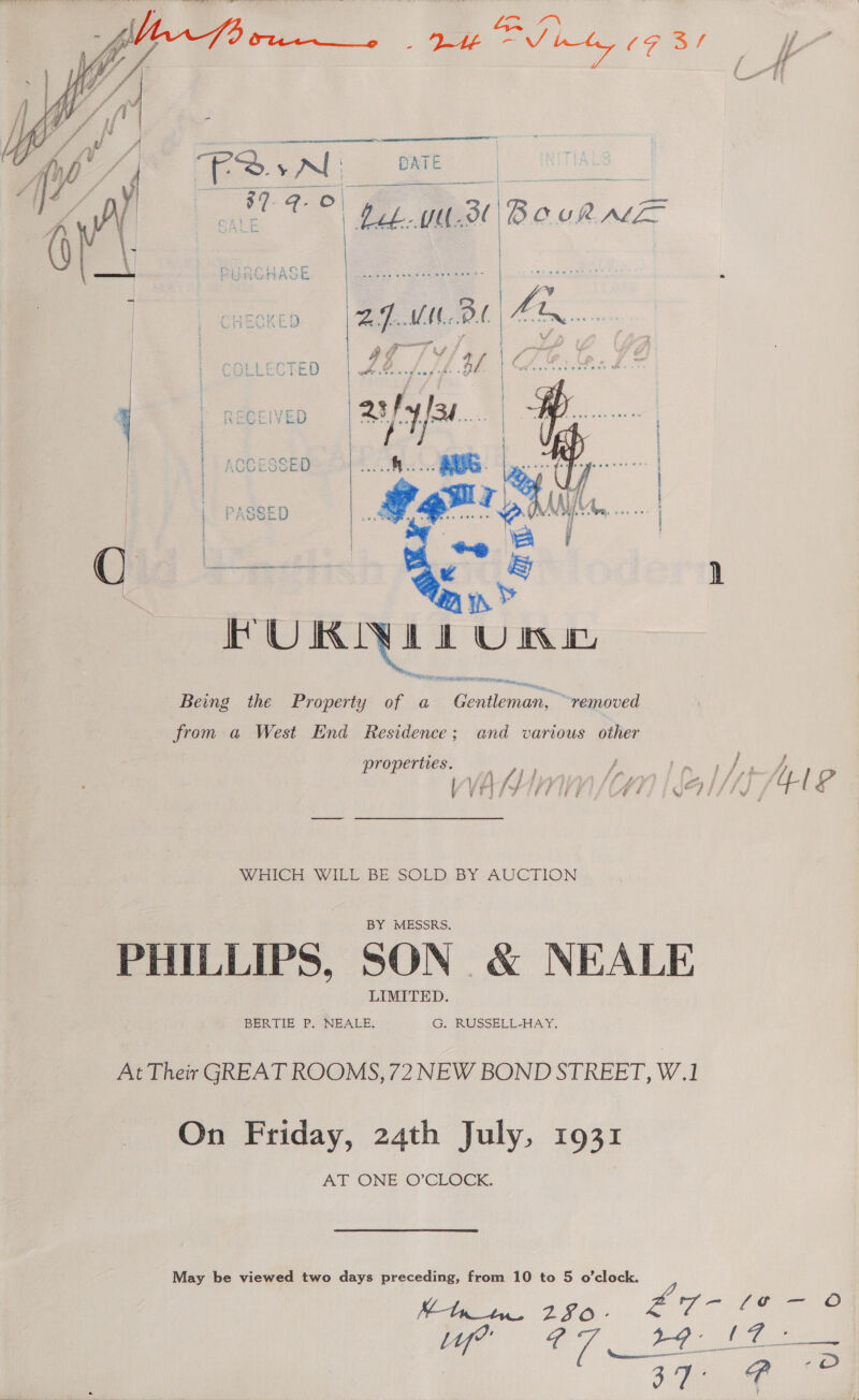 a rile Bs Boe » | | CHECKED ba MAC: Bias 7s *% 4,     an IK UIKIVLAU WU IN Being the Property of a DES Siem, “removed from a West End Residence; and various other ey 1 / Uy dian | Ig 3 WHICH. WILL, BE SOLD BY AUCTION BY MESSRS. LIMITED. BERTIE P.wNEALE: G. RUSSELL-HAY. On Friday, 24th July, 1931 AT ONE ©O’CLOCK. May be viewed two days preceding, from 10 to 5 o’clock. Mtn ZSO-  ee EIEN NT ERIE RR EOE RT ae  ee