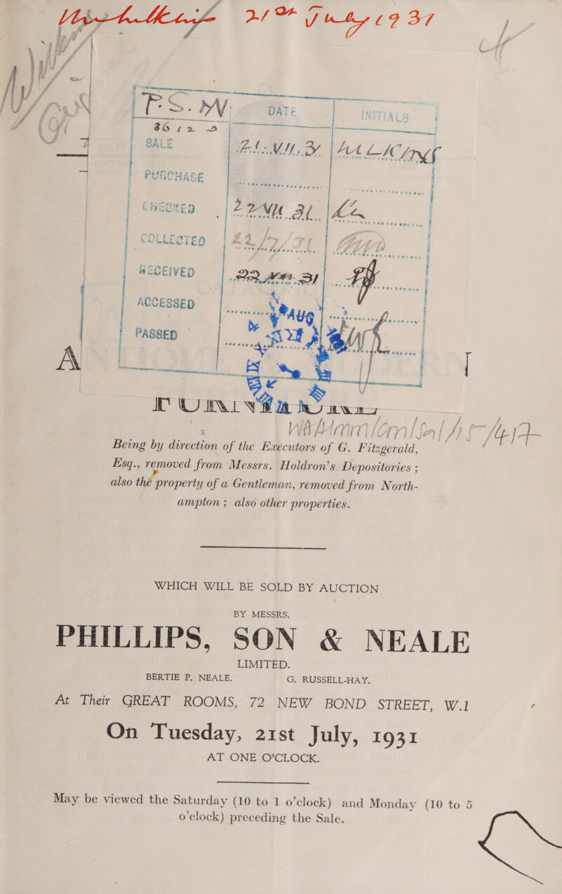    _  WHICH WILL BE SOLD BY AUCTION PHILLIPS, SON &amp; NEALE At Their GREAT ROOMS, 72 NEW BOND STREET Barge On Tuesday, 21st July, 1931 AT ONE O'CLOCK.  May be viewed the Saturday (10 to 1 0 clock) and Monday (10 to 5