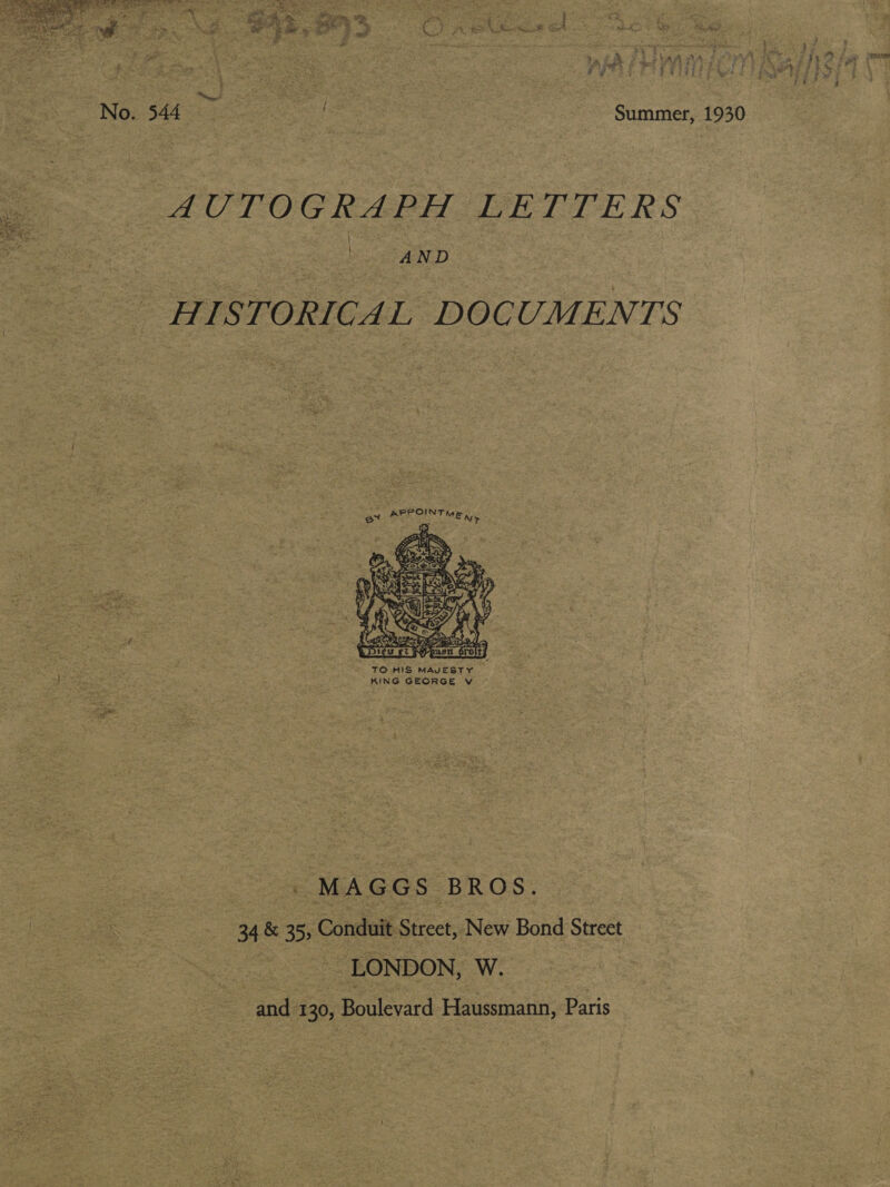  va a: ie nee f ag / No. 544 Summer, 1930 AUTOGRAPH LETTERS AND HISTORICAL DOCUMENTS POIN ex AP ; TME Nyy. ote  MAGGS BROS. 34 &amp; 35, Conduit Street, New Bond Street LONDON, W. and 130, Boulevard Haussmann, Paris