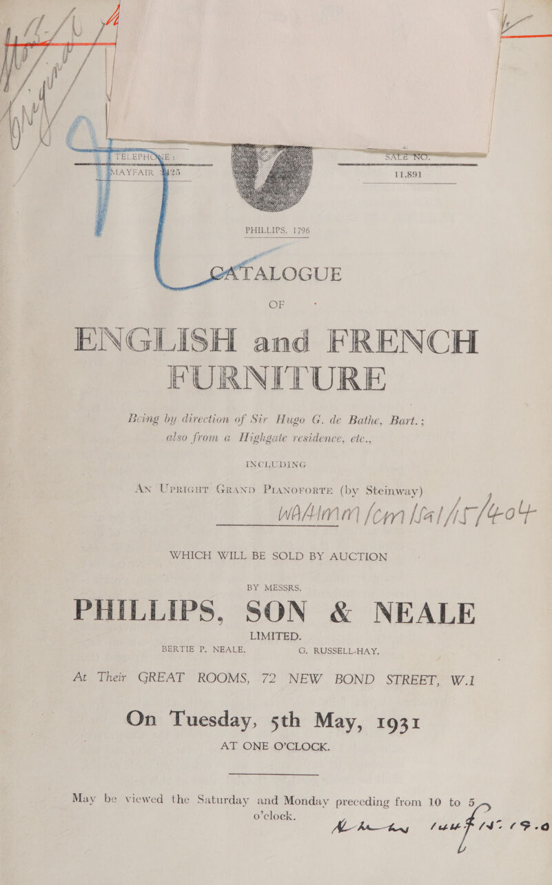      7 TELEPHC | EMAYFAIR gee     PHEEIES. 1796  INCLUDING AN Upricut Granp PraNnororte (by Steinway) y f f whhimm (om Lal /i WHICH WILL BE SOLD BY AUCTION PHILLIPS, SON &amp; NEALE At Their GREAT ROOMS, 72 NEW BOND STREET, W.1 On Tuesday, 5th May, 1931 AT ONE O’CLOCK.  May be viewed the Saturday and Monday preceding from 10 to 5 o'clock. AL hw hans lektht- 3     (S269 .0