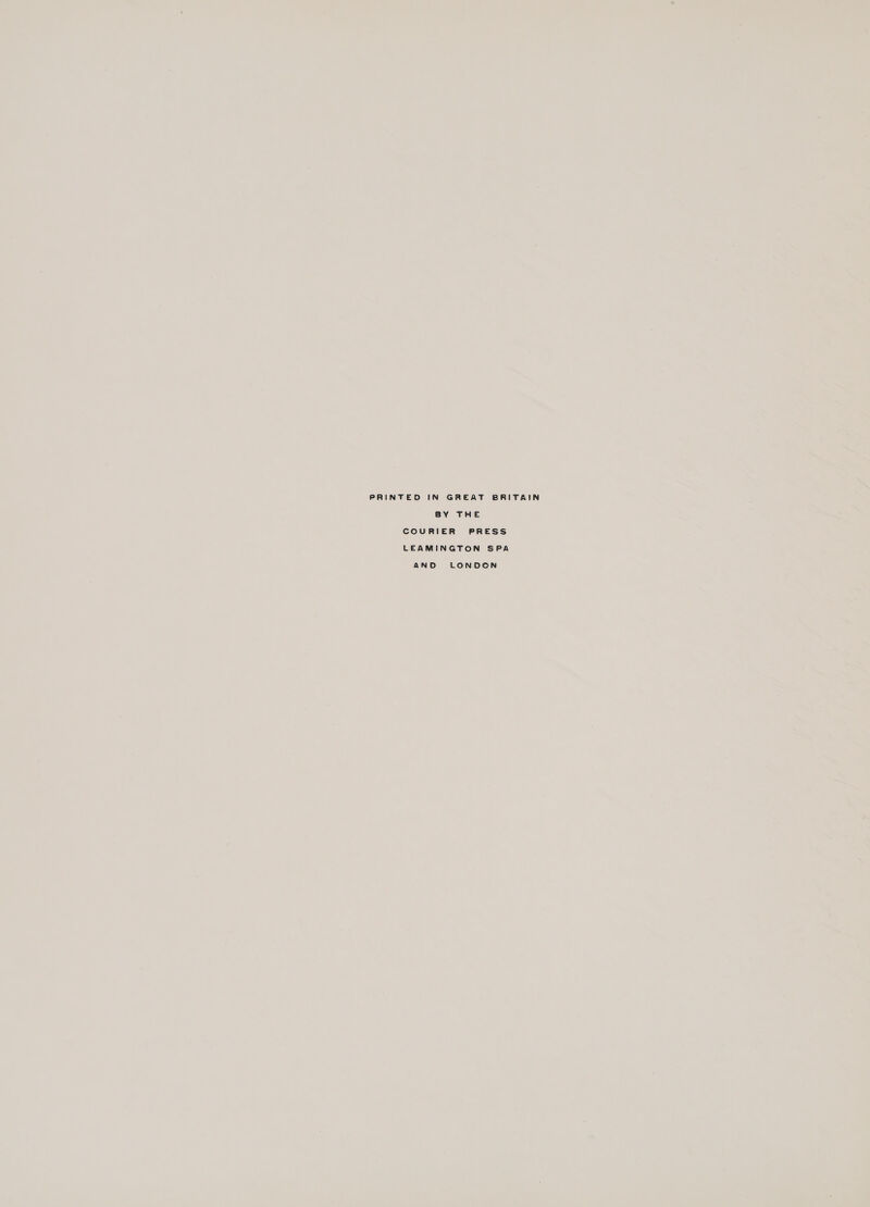 PRINTED IN GREAT BRITAIN BY THE COURIER PRESS LEAMINGTON SPA AND LONDON