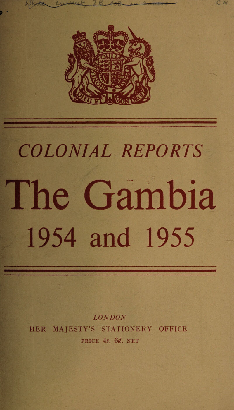 COLONIAL REPORTS The Gambia 1954 and 1955 LONDON HER MAJESTY’S STATIONERY OFFICE PRICE 4s. 6d. NET