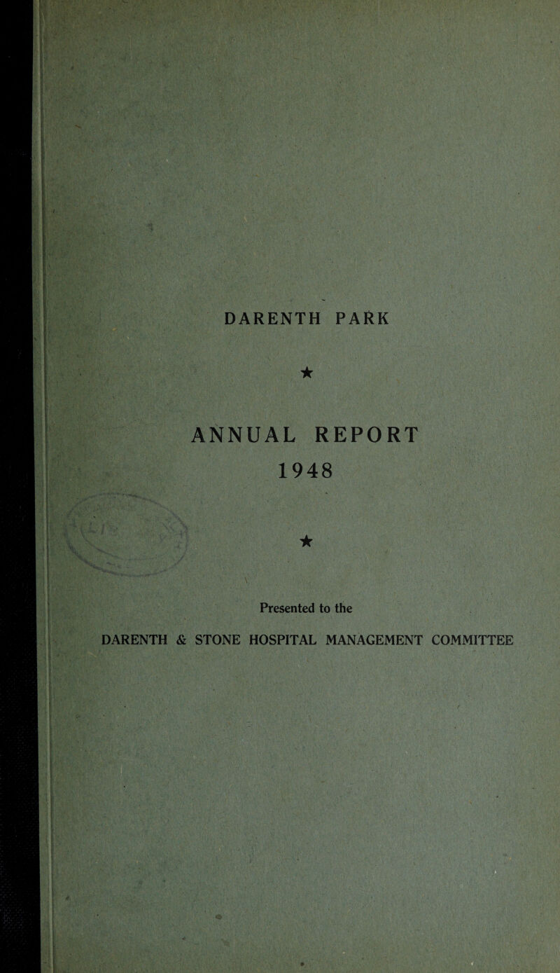 . • v ; • . , ' V.v;r, , -:,p' , r’Af... n; ANNUAL REPORT 1948 | r. is’, f ) M I 1 Presented to the DARENTH & STONE HOSPITAL MANAGEMENT COMMITTEE * * m ■ ) ■ v • ip