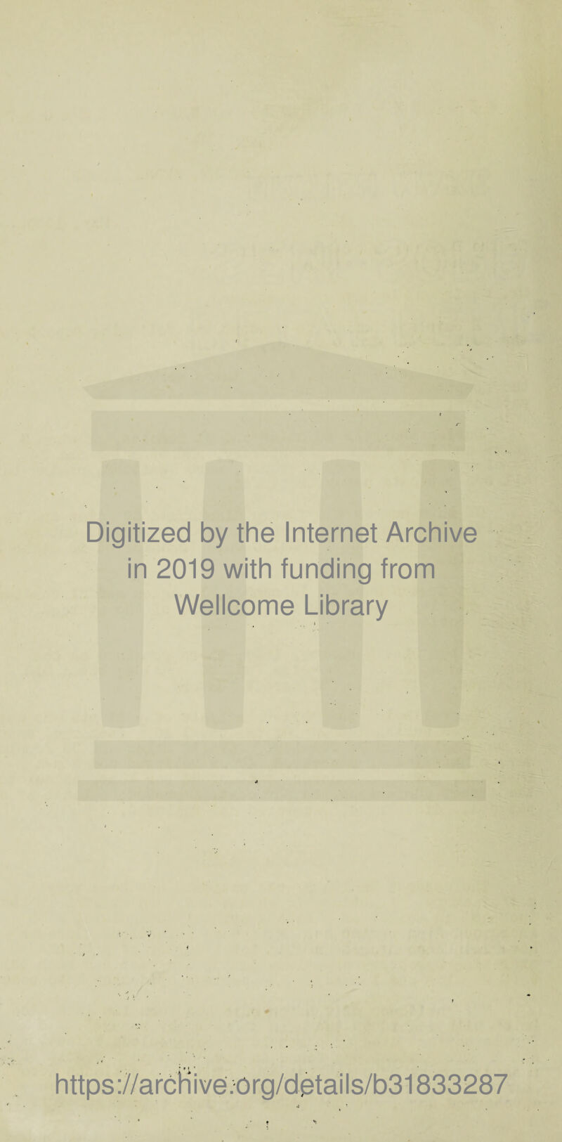 Digitized by the Internet Archive in 2019 with funding from Wellcome Library i https: :0rg/details/b31833287