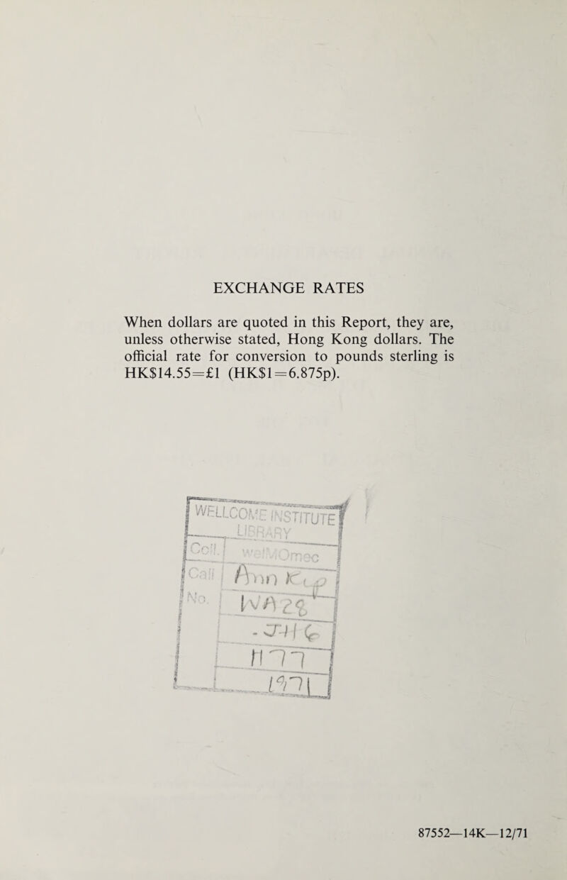 EXCHANGE RATES When dollars are quoted in this Report, they are, unless otherwise stated, Hong Kong dollars. The official rate for conversion to pounds sterling is HK$14.55=£1 (HK$l=6.875p). 87552—14K—12/71