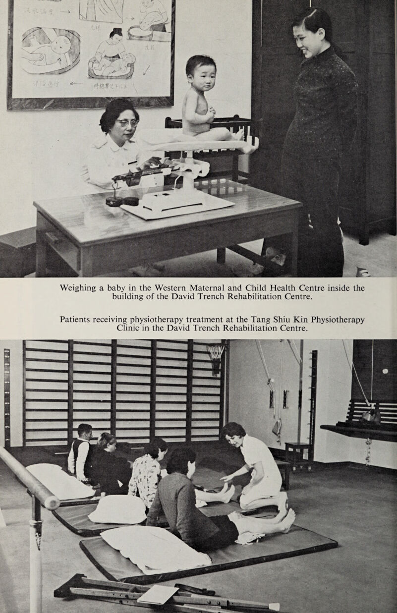 Weighing a baby in the Western Maternal and Child Health Centre inside the building of the David Trench Rehabilitation Centre. Patients receiving physiotherapy treatment at the Tang Shiu Kin Physiotherapy Clinic in the David Trench Rehabilitation Centre.