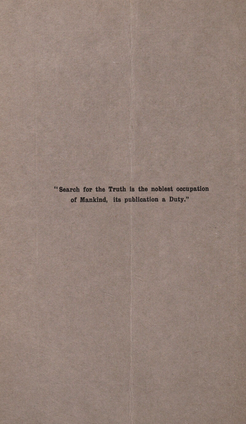 ■ • - . ■ ' l-V: ,i Search for the Truth is the noblest occupation of Mankind, its publication a Duty.” .a-'- s^HfiSiP