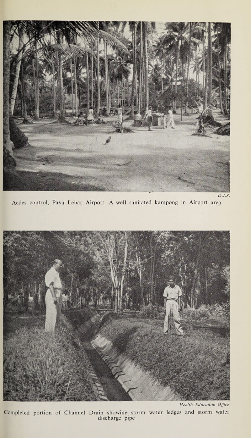 D.I.S. Aedes control, Paya Lebar Airport. A well sanitated kampong in Airport area Health Education Office Completed portion of Channel Drain showing storm water ledges and storm water discharge pipe