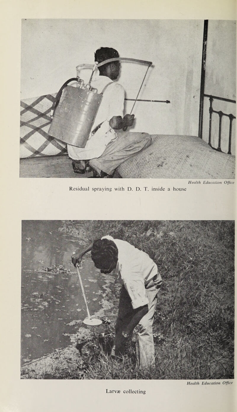 Health Education Office Residual spraying with D. D. T. inside a house Health Education Office Larvae collecting
