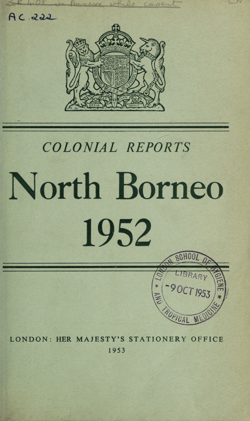 COLONIAL REPORTS North Borneo 1952 LONDON: HER MAJESTY^S STATIONERY OFFICE 1953