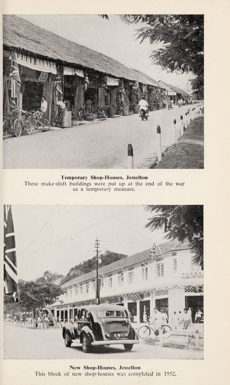 Temporary Shop-Houses, Jesselton These make-shift buildings were put up at the end of the war as a temporary measure. New Shop-Houses, Jesselton This block of new shop-houses was completed in 1952,