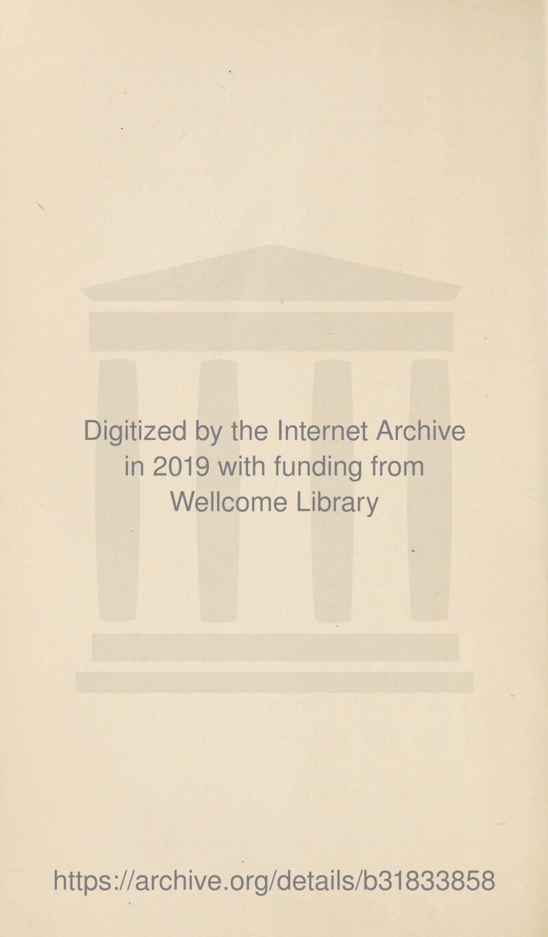 Digitized by the Internet Archive in 2019 with funding from Wellcome Library https://archive.org/details/b31833858