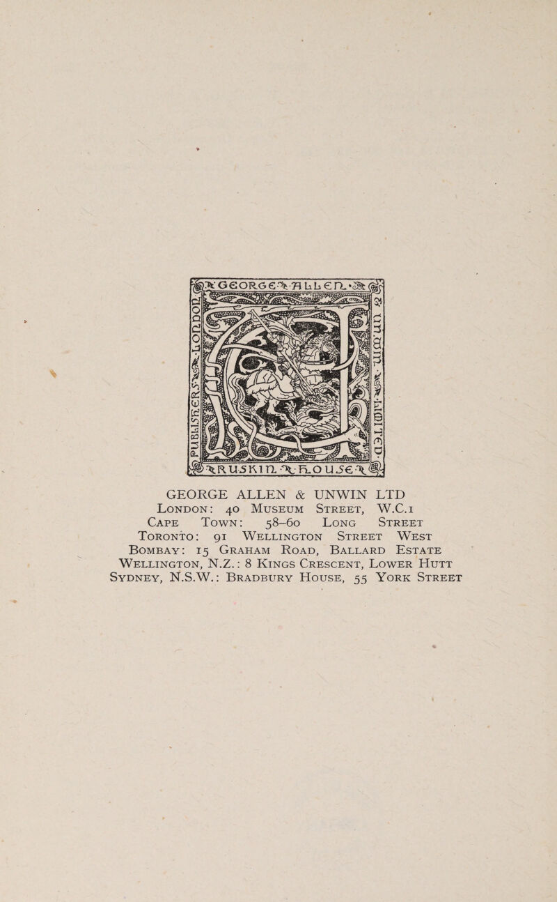 GEORGE ALLEN & UNWIN LTD London: 40 Museum Street, W.C.i Cape Town: 58-60 Long Street Toronto: 91 Wellington Street West Bombay: 15 Graham Road, Ballard Estate Wellington, N.Z.: 8 Kings Crescent, Lower Hutt