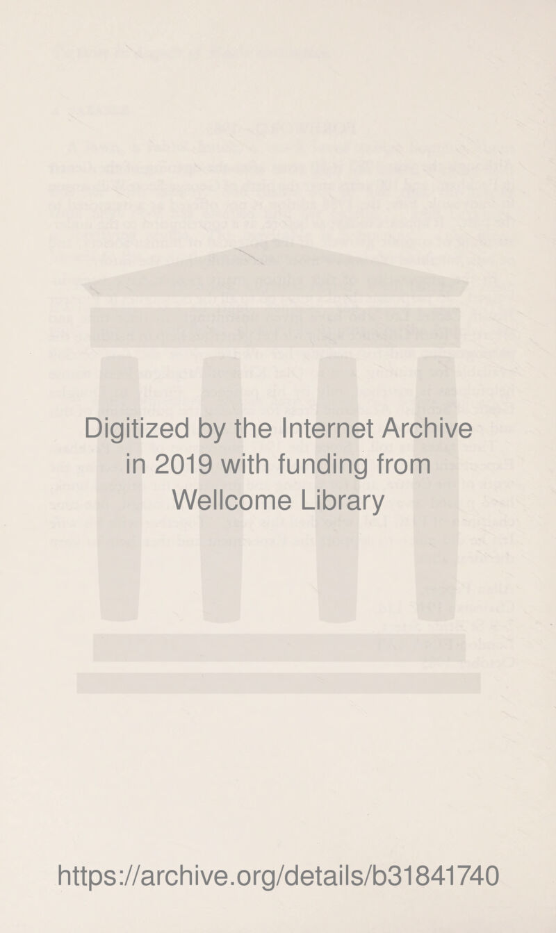 Digitized by the Internet Archive in 2019 with funding from Wellcome Library https://archive.org/details/b31841740