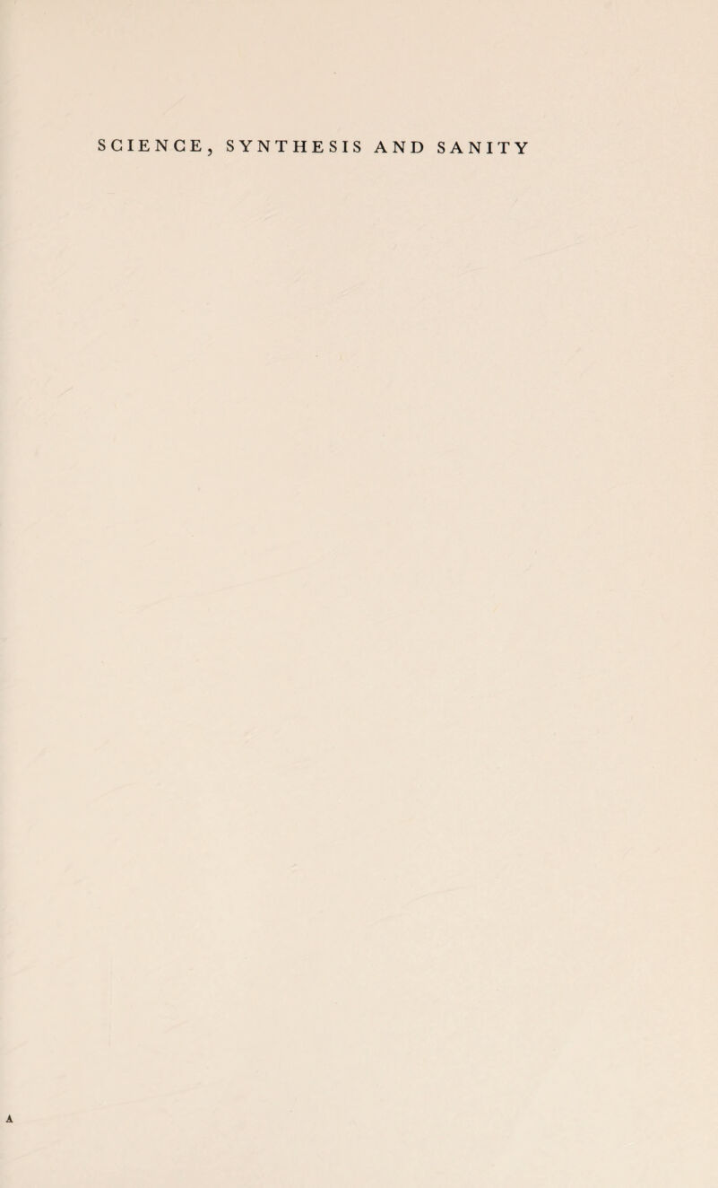 SCIENCE, SYNTHESIS AND SANITY A