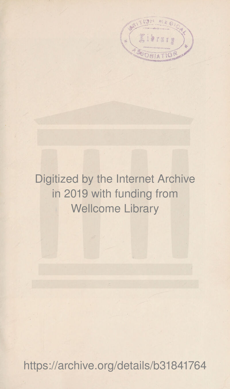 Digitized by the Internet Archive in 2019 with funding from Wellcome Library https://archive.org/details/b31841764