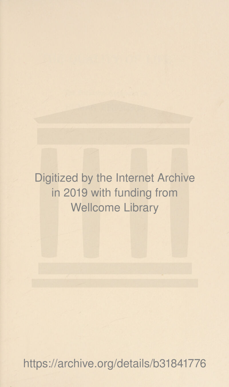 Digitized by the Internet Archive in 2019 with funding from Wellcome Library https ://archive.org/details/b31841776