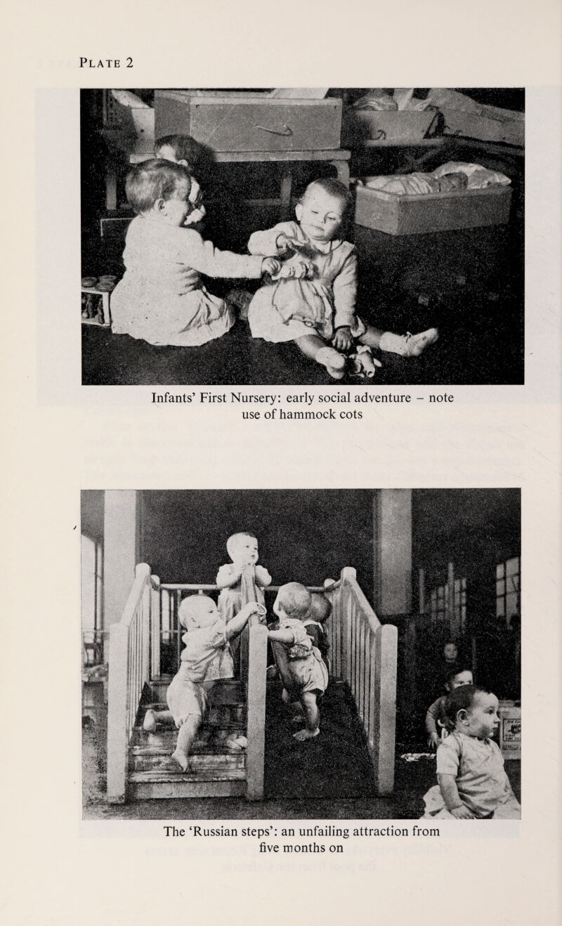 Infants’ First Nursery: early social adventure - note use of hammock cots The ‘Russian steps’: an unfailing attraction from five months on