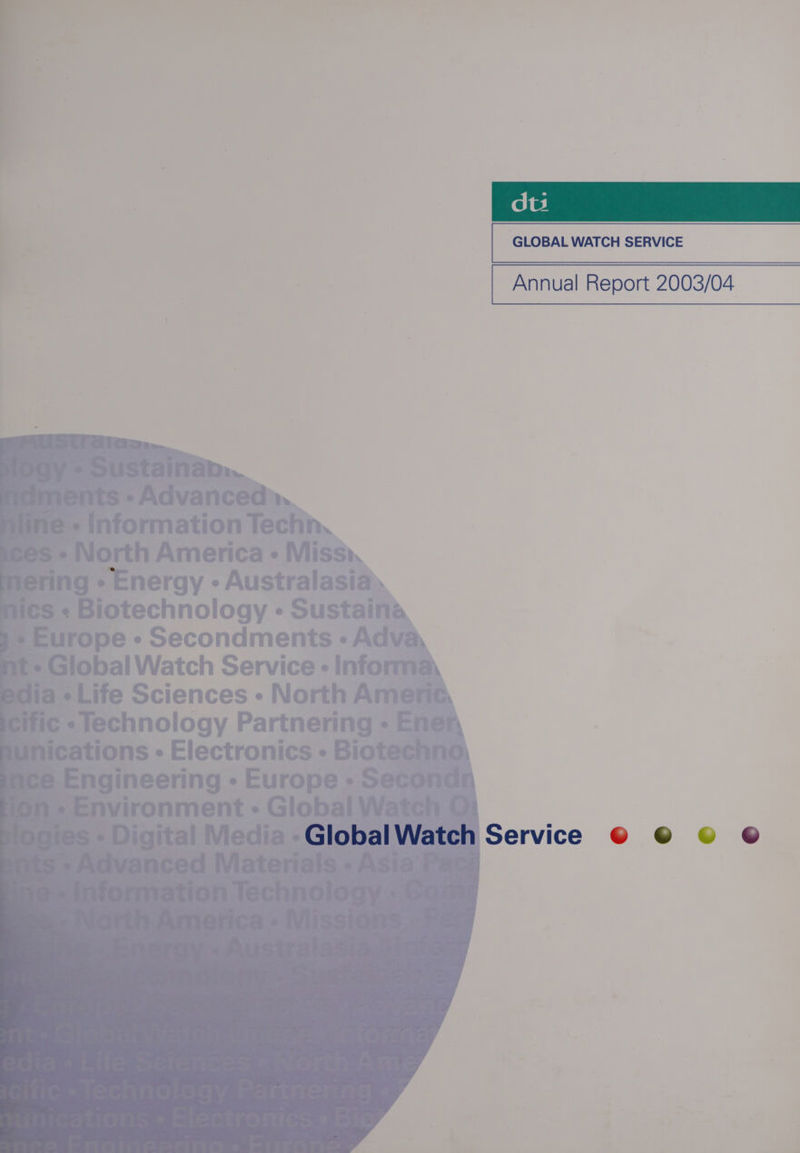 'Qatke es Detain. ir nts -Advanced | Bie be tern Techn, 3s - North America - Missi, fer ing - - Energy - Australasia aE ;}« Biotechnology - Sustaina Europe - Secondments - Adva, E~ Global Watch Service « Informa, y Bis. «Life Sciences - North Ameria, ¢ «Technology Partnering - Ener ions - Electronics - Biotechno, CIrIC INICZ — - =e a4 nf nvironment - Global Watch O1 dts | Annual Report 2003/04