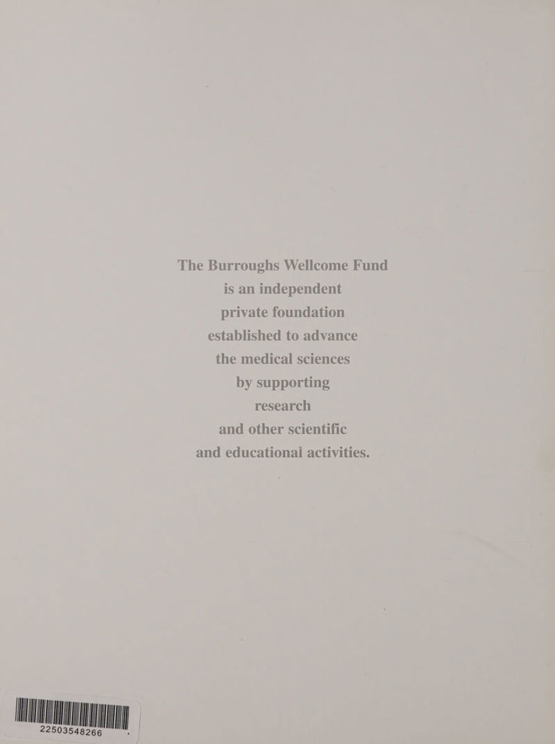 The Burroughs Wellcome Fund is an independent private foundation established to advance the medical sciences by supporting research and other scientific and educationai activities. HO