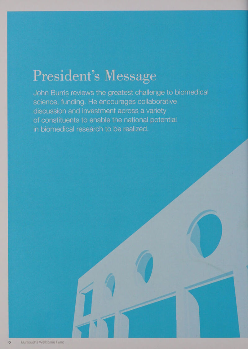 I] resident’ S Message john Burris reviews the greatest Soke to biomedical science, funding. He encourages collaborative : discussion and investment across a variety of constituents to enable the national potential — | biomedical research to be realized. :