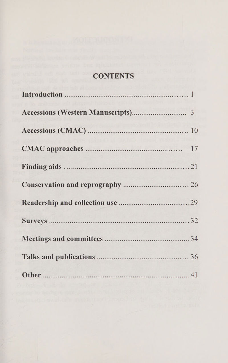 CONTENTS DG God UCUlON s,: decree cee. tee ted Ah IASI SN 8 ‘-: Accessions (Western Manuscripts).....................cc00008 3 Pu COS SIONS (CNB snc A oe vcr ses ances s usemenopbadninna i ennsadss ah) CNEAG anprdachesio222. ..20)..2008. Ie. ata FURR OR eae fore nh iareat sacs OF Ripa tetneEguneetes Dr Conservation and reprography ........................:c000 08 26 Readership and collection use .....................ccccceeeeeee mo OURS Oe Be eee irc nas ott esa ene nageane ace Dates dvgrtt cee «od MiGetines and Committees, | /a0...0i...hinisccees dlscesccscess 34 Palks amdspu Dit aons ie... ctsnsoneesnceses0sesn0-sdardeas os . 36