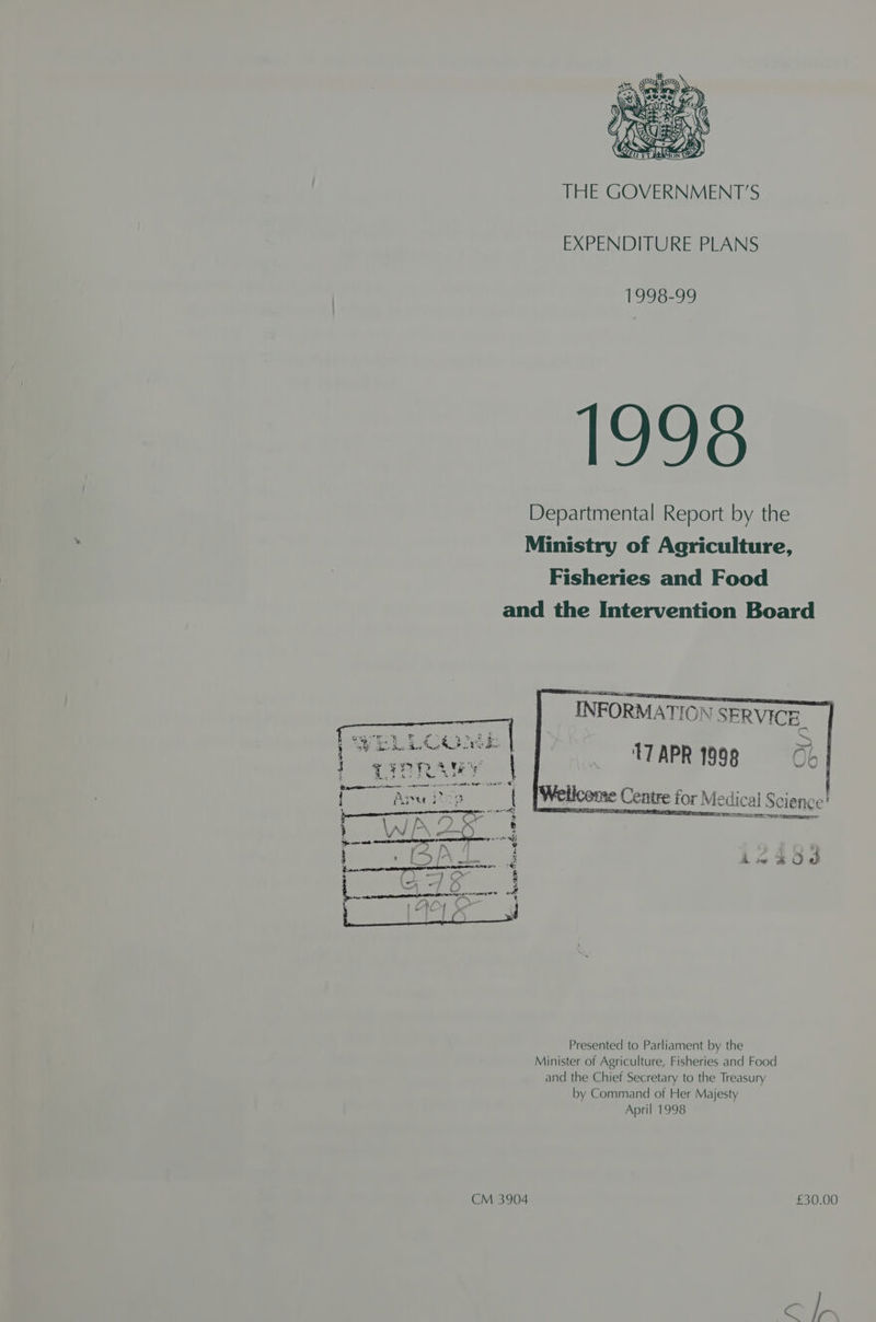 THE GOVERNMENT'S EXPENDITURE PLANS 1998-99 1998 Departmental Report by the Ministry of Agriculture, Fisheries and Food and the Intervention Board INFORMATION SERVICE : : TT APR 1998 Ob | Wellcome Centre for Medical Science BSS E UIE STRSTR = ite eae S = aa ator \ “ 5 * a ta i _ ef ee a < os py % ed - : ans yor / \7 ee 2 7 ‘Hn a RS : iS a sy ot L ) ees 3 ney) 4s of = ca Hy et Se 2 rae j Mw mi, fee | , : 7 as. | Hy N q es Parana ee eR Bente 4 h Nica etnies Tod eg Be EG ‘Won Fon Presented to Parliament by the Minister of Agriculture, Fisheries and Food and the Chief Secretary to the Treasury by Command of Her Majesty April 1998 CM 3904 £30.00