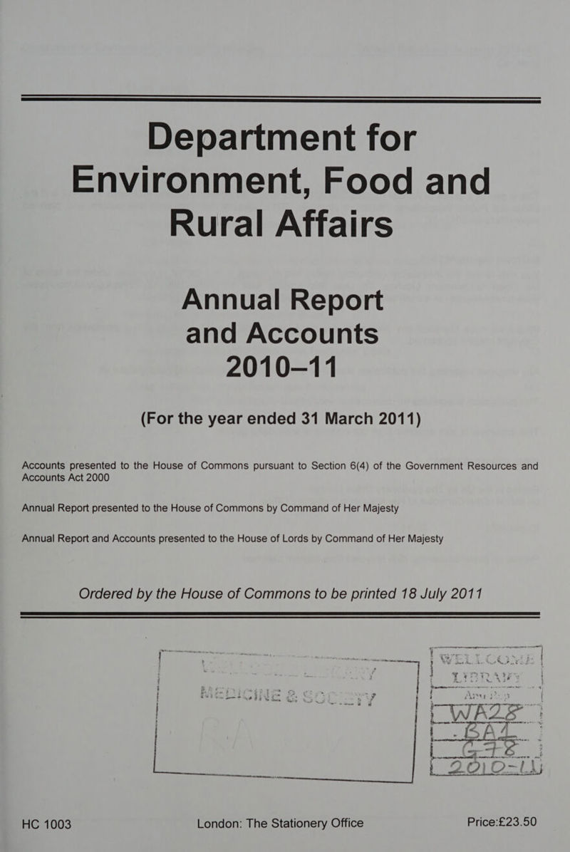 Environment, Food and Rural Affairs Annual Report and Accounts 2010-11 (For the year ended 31 March 2011) Accounts presented to the House of Commons pursuant to Section 6(4) of the Government Resources and Accounts Act 2000 Annual Report presented to the House of Commons by Command of Her Majesty Annual Report and Accounts presented to the House of Lords by Command of Her Majesty Ordered by the House of Commons to be printed 18 July 2011 r ul pe 7 : : ome 3 a ot } Put thos Aint Vayt GW 5, Fd i Ty AEs ae RL Se as. : ag: Bh oa f ' i Ama itso Hl / \ men (J ele Dah = a . seat