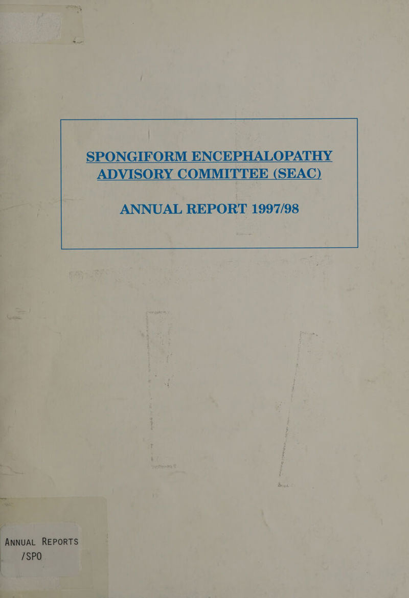 _ SPONGIFORM ENCEPHA &gt; oe ANNUAL REPORT 1997/98 RAY wt ag ee ae ‘ ‘es + he 4 ” pial te ‘ wage aa rn p ae PK nt eR re a 4 a ae : ee ~~ 28 RRP Artes , &gt; Ow - abi egifotr “3 ee ae