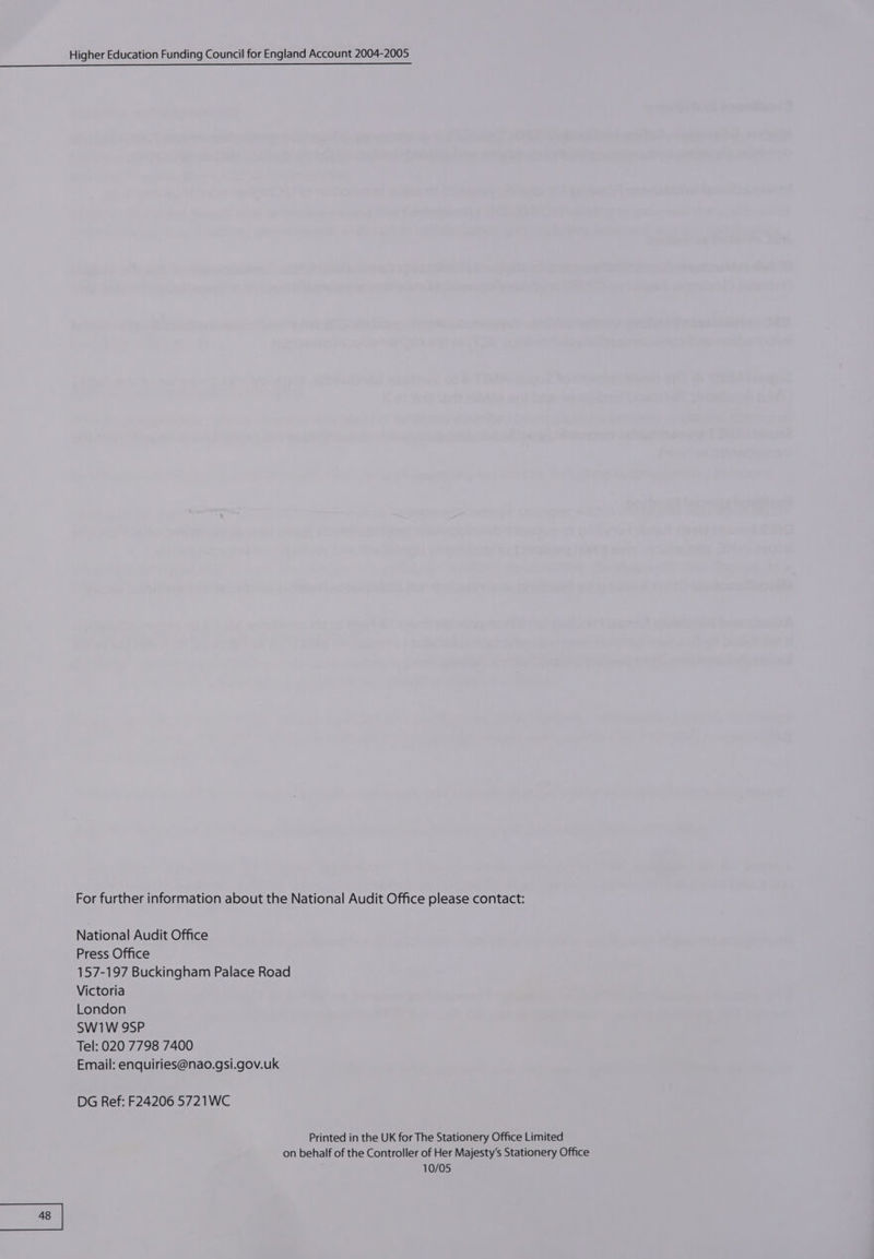 For further information about the National Audit Office please contact: National Audit Office Press Office 157-197 Buckingham Palace Road Victoria London SW1W 9SP Tel: 020 7798 7400 Email: enquiries@nao.gsi.gov.uk DG Ref: F24206 5721WC Printed in the UK for The Stationery Office Limited on behalf of the Controller of Her Majesty’s Stationery Office 10/05