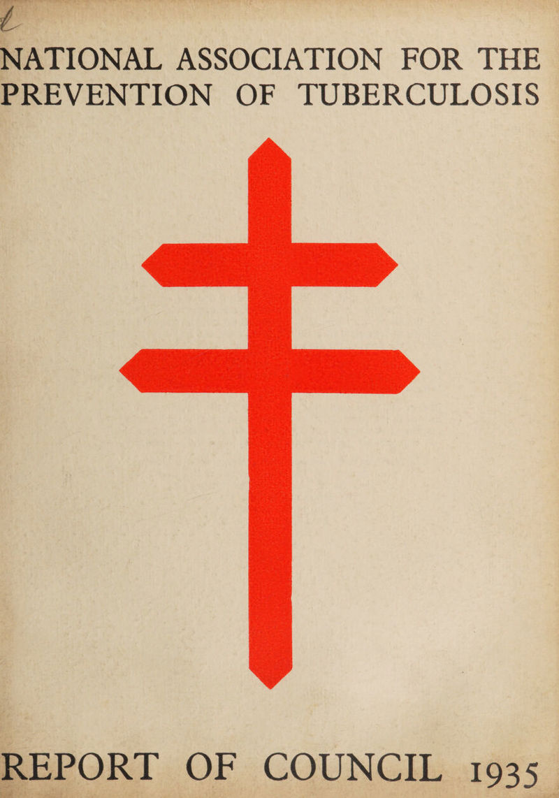 A 9) Deen 5 a NATIONAL ASSOCIATION FOR THE PREVENTION OF TUBERCULOSIS REPORT OF COUNCIL 1935 |