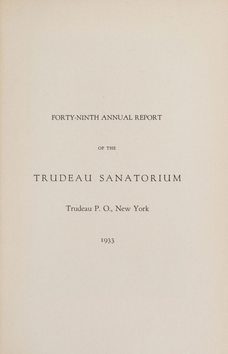 FORTY-NINTH ANNUAL REPORT OF THE Prowl E awthes ANAPORTUM Trudeau P. O., New York 1933