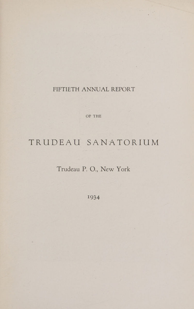 FIFTIETH ANNUAL REPORT OF THE Too Ea of NG POR. LLM Trudeau P. O., New York 1934